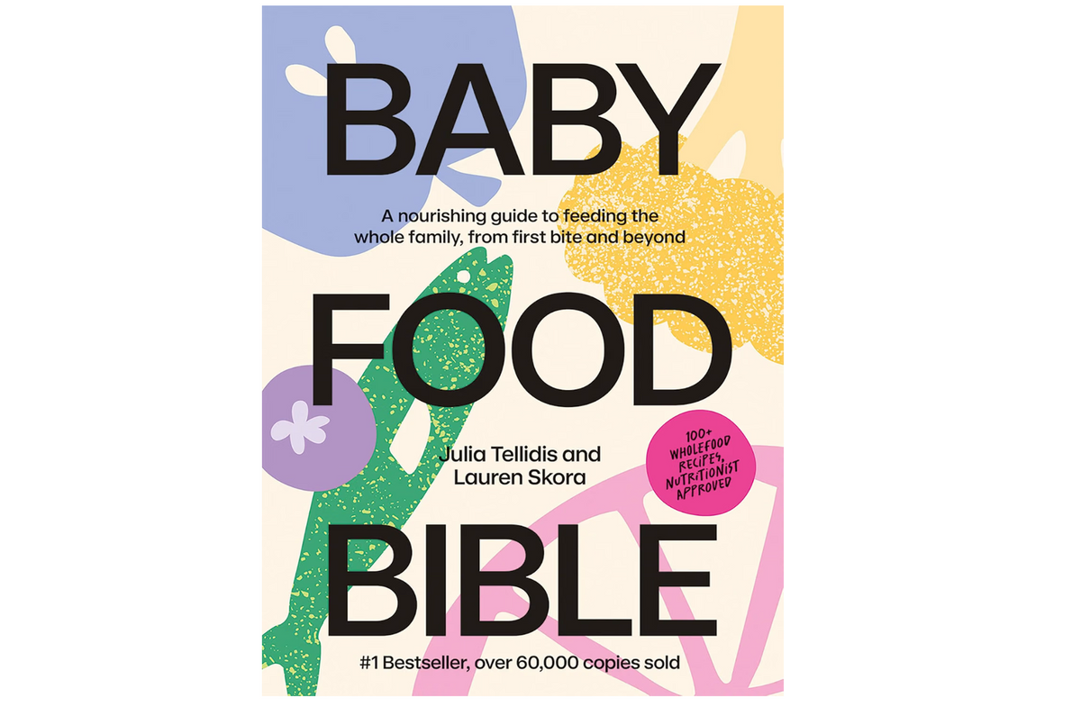 Baby Food Bible: A Nourishing Guide to Feeding Your Family, From First Bite and Beyond